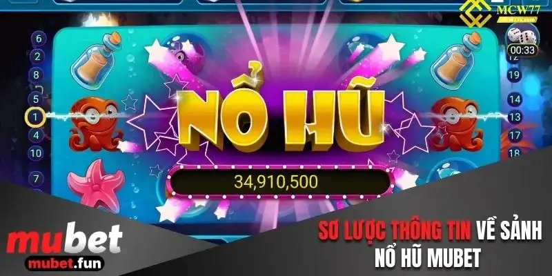 Tìm hiểu một số thông tin cơ bản về sảnh nổ hũ Mubet