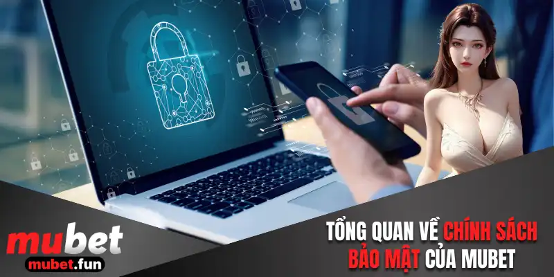 Tổng quan về chính sách bảo mật của Mubet
