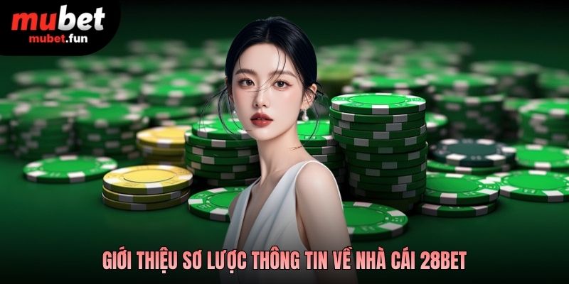 Giới thiệu sơ lược thông tin về nhà cái 28BET